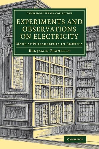 Cover image for Experiments and Observations on Electricity: Made at Philadelphia in America