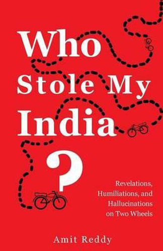 Cover image for Who Stole My India: Revelations, Humiliations, and Hallucinations on Two Wheels