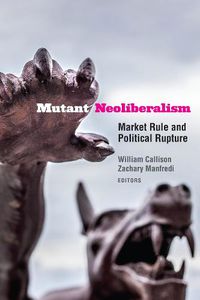 Cover image for Mutant Neoliberalism: Market Rule and Political Rupture