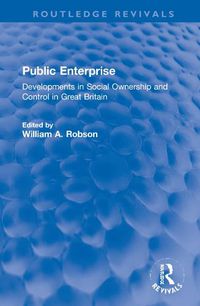 Cover image for Public Enterprise: Developments in Social Ownership and Control in Great Britain