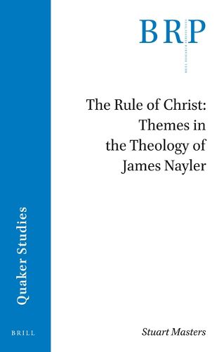 Cover image for The Rule of Christ: Themes in the Theology of James Nayler