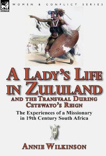 Cover image for A Lady's Life in Zululand and the Transvaal During Cetewayo's Reign: The Experiences of a Missionary in 19th Century South Africa