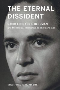 Cover image for The Eternal Dissident: Rabbi Leonard I. Beerman and the Radical Imperative to Think and Act