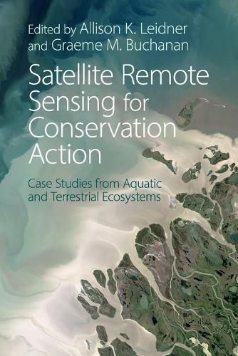 Cover image for Satellite Remote Sensing for Conservation Action: Case Studies from Aquatic and Terrestrial Ecosystems