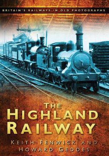 Cover image for The Highland Railway: Britain's Railways in Old Photographs