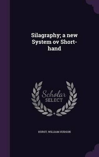 Silagraphy; A New System Ov Short-Hand