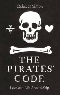 Cover image for The Pirates' Code: The Laws and Life Aboard Ship