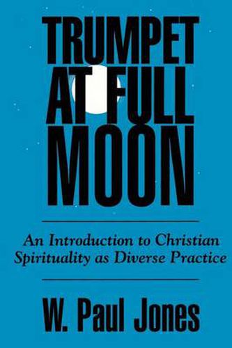 Cover image for Trumpet at Full Moon: An Introduction to Christian Spirituality as Diverse Practice