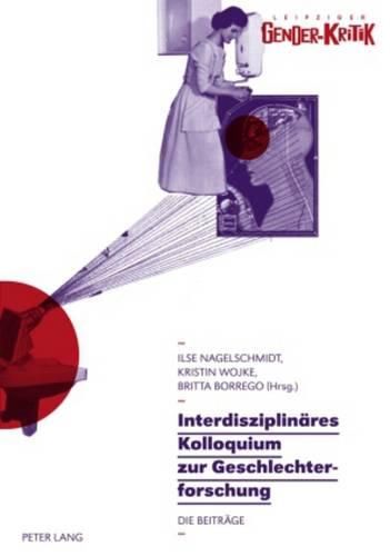 Cover image for Interdisziplinaeres Kolloquium Zur Geschlechterforschung: Die Beitraege- Interdisziplinaere Dispute Um Methoden Der Geschlechterforschung