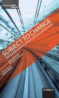Cover image for Subject to Change - Creating Great Products and Services for an Uncertain World