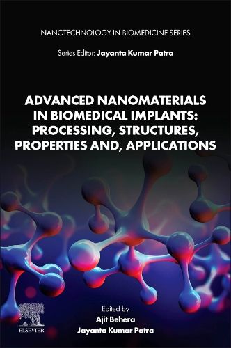 Cover image for Advanced Nanomaterials in Biomedical Implants: Processing, Structures, Properties and, Applications