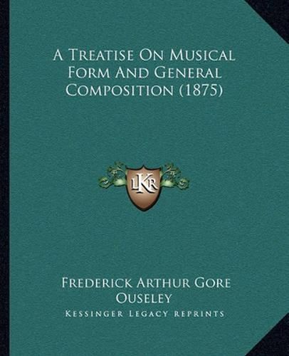 Cover image for A Treatise on Musical Form and General Composition (1875)