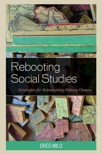 Cover image for Rebooting Social Studies: Strategies for Reimagining History Classes