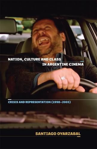 Cover image for Nation, Culture and Class in Argentine Cinema: Crisis and Representation (1998-2005)