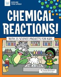 Cover image for Chemical Reactions!: With 25 Science Projects for Kids