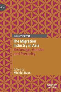 Cover image for The Migration Industry in Asia: Brokerage, Gender and Precarity