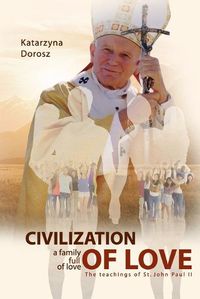 Cover image for Civilization of Love. Family Full of Love. The Teaching of St. John Paul II