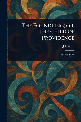 Cover image for The Foundling; or, The Child of Providence