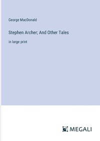 Cover image for Stephen Archer; And Other Tales