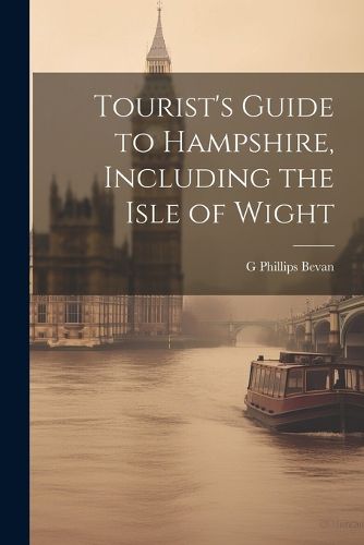 Tourist's Guide to Hampshire, Including the Isle of Wight