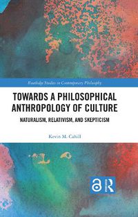 Cover image for Towards a Philosophical Anthropology of Culture: Naturalism, Relativism, and Skepticism
