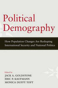 Cover image for Political Demography: How Population Changes Are Reshaping International Security and National Politics