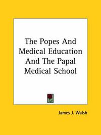 Cover image for The Popes and Medical Education and the Papal Medical School