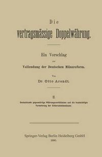 Cover image for Die Vertragsmassige Doppelwahrung: Ein Vorschlag Zur Vollendung Der Deutschen Munzreform