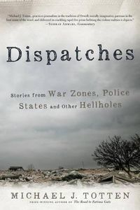 Cover image for Dispatches: Stories from War Zones, Police States and Other Hellholes