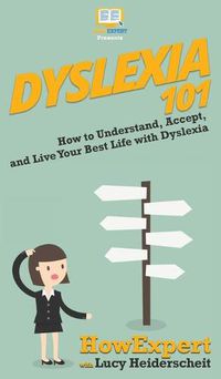 Cover image for Dyslexia 101: How to Understand, Accept, and Live Your Best Life with Dyslexia