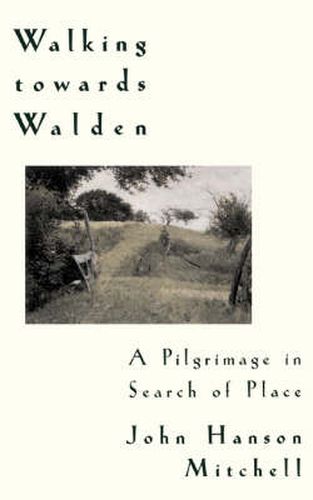 Walking Towards Walden: A Pilgrimage in Search of Place