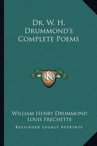 Cover image for Dr. W. H. Drummond's Complete Poems