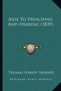 Cover image for AIDS to Preaching and Hearing (1839)