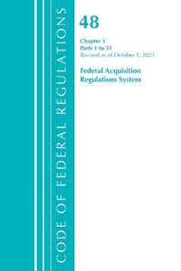 Cover image for Code of Federal Regulations, Title 48 Federal Acquisition Regulations System Chapter 1 (1-51), Revised as of October 1, 2021