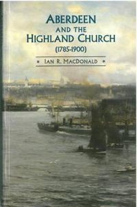 Cover image for Aberdeen and the Highland Church (1785-1900)