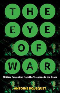 Cover image for The Eye of War: Military Perception from the Telescope to the Drone