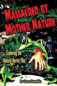 Cover image for Massacred by Mother Nature Exploring the Natural Horror Film