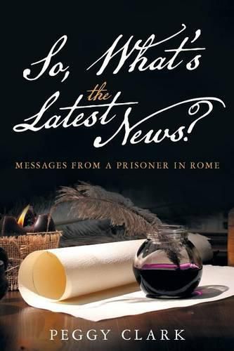 Cover image for So, What's the Latest News?: Messages from a Prisoner in Rome