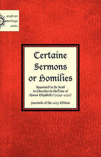 Cover image for Certaine Sermons or Homilies Appointed to Be Read in Churches In theTime of Queen Elizabeth I