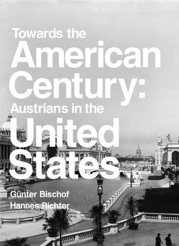 Cover image for Towards the American Century: Austrians in the United States
