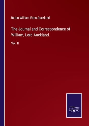 The Journal and Correspondence of William, Lord Auckland.: Vol. II