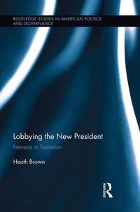 Cover image for Lobbying the New President: Interests in Transition