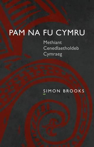 Cover image for Pam na fu Cymru: Methiant Cenedlaetholdeb Cymraeg