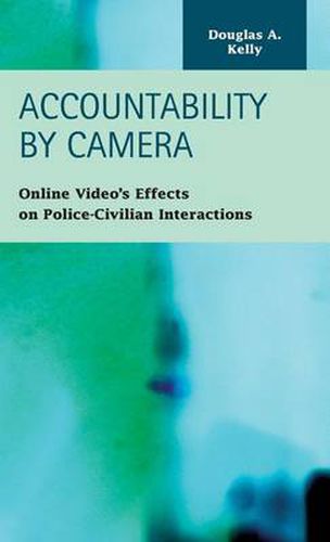 Cover image for Accountability by Camera: Online Video's Effects on Police-Civilian Interactions