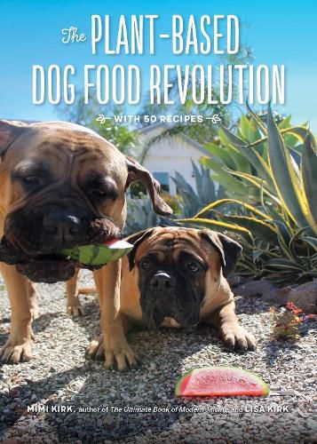 Cover image for The Plant-Based Dog Food Revolution: With 50 Recipes