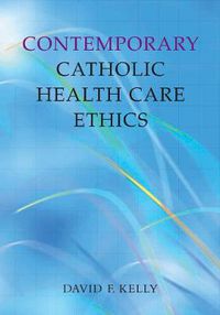 Cover image for Contemporary Catholic Health Care Ethics