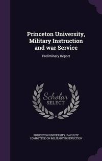 Cover image for Princeton University, Military Instruction and War Service: Preliminary Report