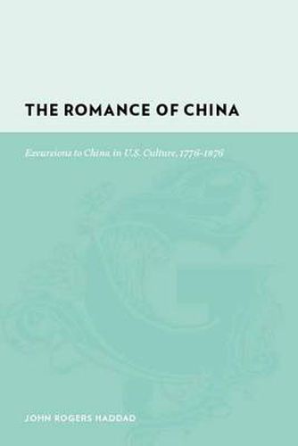 Cover image for The Romance of China: Excursions to China in U.S. Culture, 1776-1876