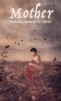 Cover image for Mother: Memories, moments and stories