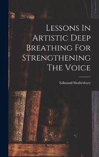 Cover image for Lessons In Artistic Deep Breathing For Strengthening The Voice